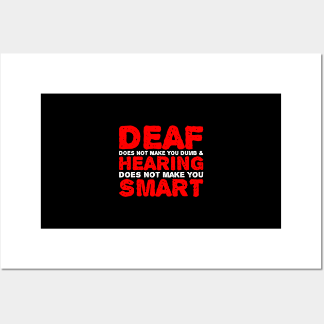 Deaf Does Not make You Dumb Hearing Does Not Make You Smart Wall Art by mangobanana